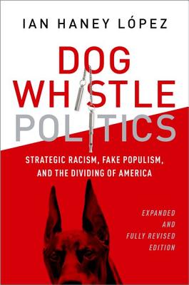 Dog Whistle Politics: Strategic Racism, Fake Populism, and the Dividing of America