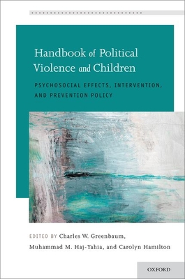 Handbook of Political Violence and Children: Psychosocial Effects, Intervention, and Prevention Policy