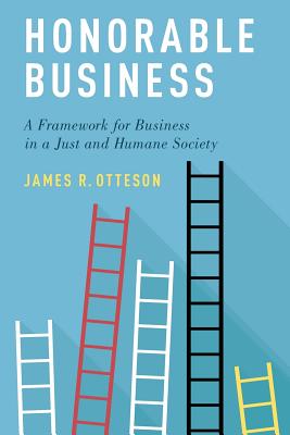 Honorable Business: A Framework for Business in a Just and Humane Society