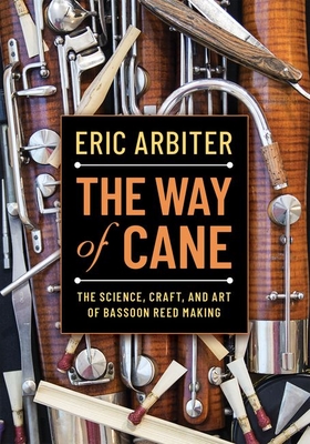 The Way of Cane: The Science, Craft, and Art of Bassoon Reed-Making