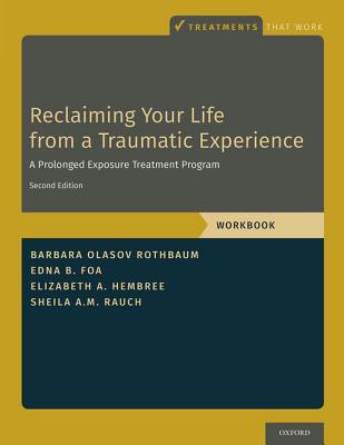 Reclaiming Your Life from a Traumatic Experience: A Prolonged Exposure Treatment Program - Workbook