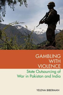 Gambling with Violence: State Outsourcing of War in Pakistan and India