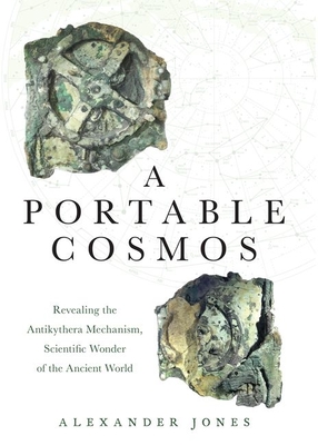 A Portable Cosmos: Revealing the Antikythera Mechanism, Scientific Wonder of the Ancient World