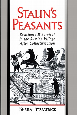 Stalin's Peasants: Resistance and Survival in the Russian Village After Collectivization