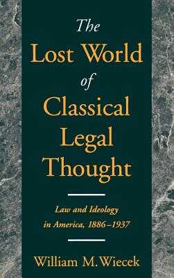 The Lost World of Classical Legal Thought: Law & Ideology in America, 1886-1937