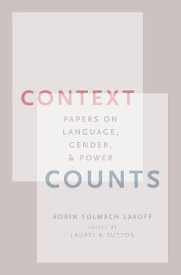 Context Counts: Papers on Language, Gender, and Power