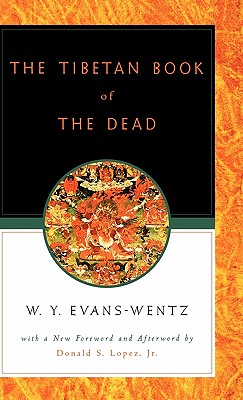 The Tibetan Book of the Dead: Or the After-Death Experiences on the Bardo Plane, According to L&#257;ma Kazi Dawa-Samdup's English Rendering