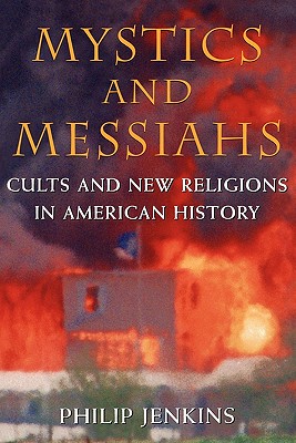 Mystics and Messiahs: Cults and New Religions in American History