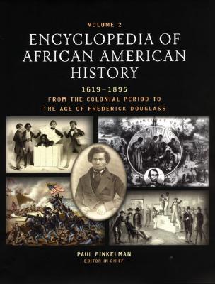 Encyclopedia of African American History, 1619-1895: From the Colonial Period to the Age of Frederick Douglass: Three-Volume Set