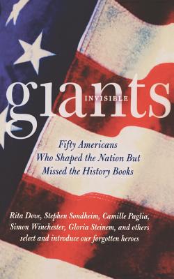 Invisible Giants: Fifty Americans Who Shaped the Nation But Missed the History Books
