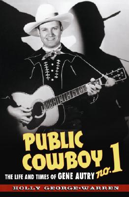 Public Cowboy No. 1: The Life and Times of Gene Autry