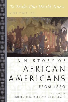 To Make Our World Anew: Volume II: A History of African Americans Since 1880