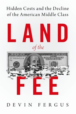Land of the Fee: Hidden Costs and the Decline of the American Middle Class