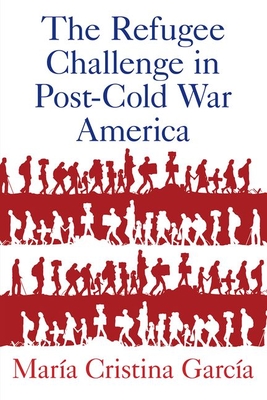 The Refugee Challenge in Post-Cold War America