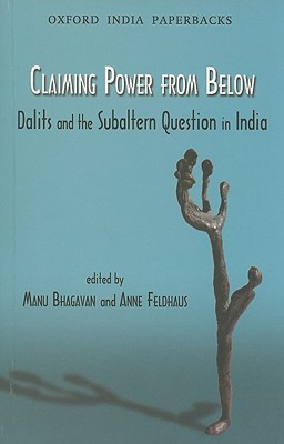 Claiming Power from Below: Dalits and the Subaltern Question in India