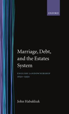 Marriage, Debt, and the Estates System: English Landownership, 1650-1950