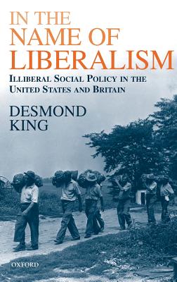 In the Name of Liberalism: Illiberal Social Policy in the USA and Britain