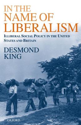 In the Name of Liberalism: Illiberal Social Policy in the United States and Britain