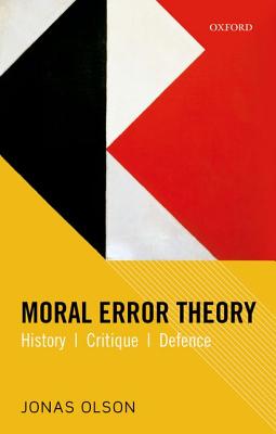 Moral Error Theory: History, Critique, Defence