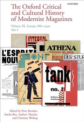 The Oxford Critical and Cultural History of Modernist Magazines: Volume III: Europe 1880 - 1940