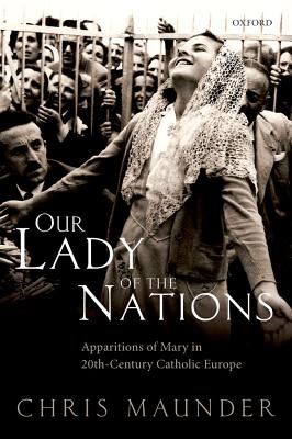Our Lady of the Nations: Apparitions of Mary in 20th-Century Catholic Europe