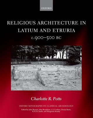 Religious Architecture in Latium and Etruria, C. 900-500 BC