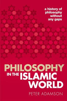 Philosophy in the Islamic World: A History of Philosophy Without Any Gaps, Volume 3