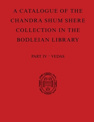 A Catalogue of the Chandra Shum Shere Collection in the Bodleian Library: Part IV: Veda. by K. Parameswara Aithal