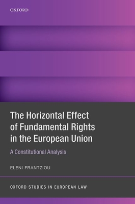 The Horizontal Effect of Fundamental Rights in the European Union: A Constitutional Analysis