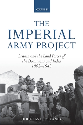 The Imperial Army Project: Britain and the Land Forces of the Dominions and India, 1902-1945