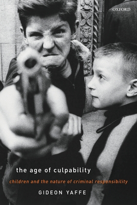 The Age of Culpability: Children and the Nature of Criminal Responsibility