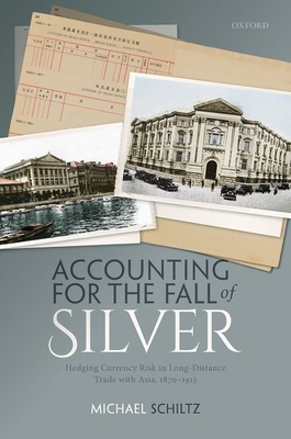 Accounting for the Fall of Silver: Hedging Currency Risk in Long-Distance Trade with Asia, 1870-1913