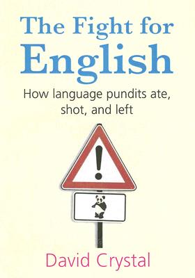 The Fight for English: How Language Pundits Ate, Shot, and Left