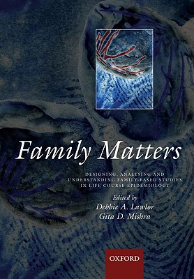 Family Matters: Designing, Analysing and Understanding Family Based Studies in Life Course Epidemiology