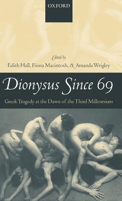 Dionysus Since 69: Greek Tragedy at the Dawn of the Third Millennium