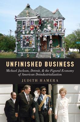 Unfinished Business: Michael Jackson, Detroit, and the Figural Economy of American Deindustrialization