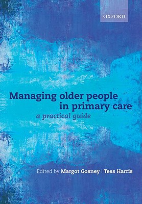 Managing Older People in Primary Care: A Practical Guide