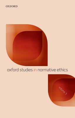 Oxford Studies in Normative Ethics: Volume 3