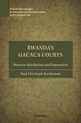 Rwanda's Gacaca Courts: Between Retribution and Reparation