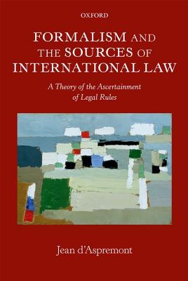 Formalism and the Sources of International Law: A Theory of the Ascertainment of Legal Rules