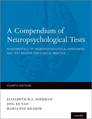 A Compendium of Neuropsychological Tests: Fundamentals of Neuropsychological Assessment and Test Reviews for Clinical Practice
