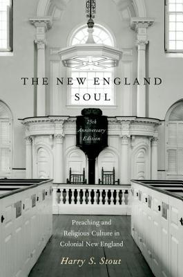 The New England Soul: Preaching and Religious Culture in Colonial New England