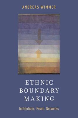 Ethnic Boundary Making: Institutions, Power, Networks