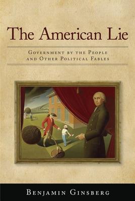 American Lie: Government by the People and Other Political Fables