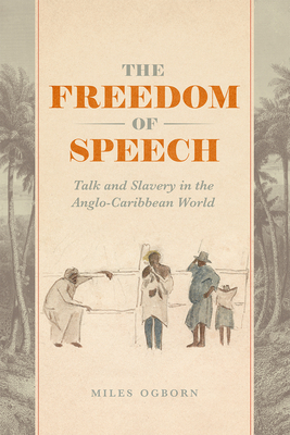 The Freedom of Speech: Talk and Slavery in the Anglo-Caribbean World