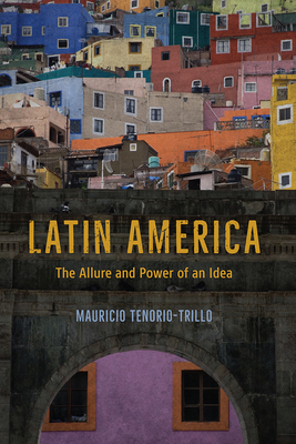 Latin America: The Allure and Power of an Idea