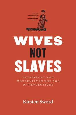 Wives Not Slaves: Patriarchy and Modernity in the Age of Revolutions