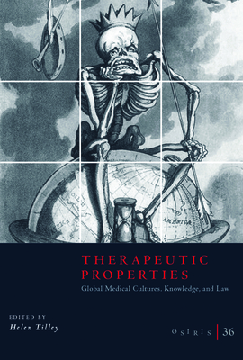 Osiris, Volume 36: Therapeutic Properties: Global Medical Cultures, Knowledge, and Law Volume 36