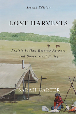 Lost Harvests: Prairie Indian Reserve Farmers and Government Policy, Second Edition Volume 94