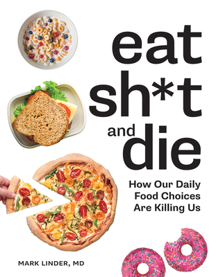 Eat Sh*t and Die: How Our Daily Food Choices Are Killing Us